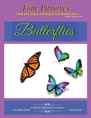 Butterflies Coloring Book for Adults: Unique New Series of Design Originals Coloring Books for Adults, Teens, Seniors by Passages, Time