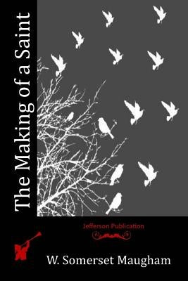 The Making of a Saint by Maugham, W. Somerset