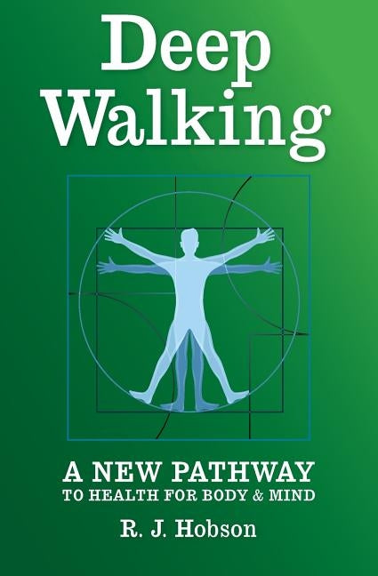 Deep Walking: : A New Pathway to Health for Body and Mind by Hobson, R. J.