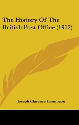 The History Of The British Post Office (1912) by Hemmeon, Joseph Clarence