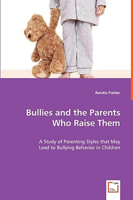Bullies and the Parents Who Raise Them by Fielder, Randie