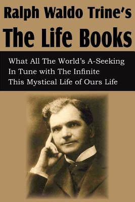 Ralph Waldo Trine'sThe Life Books by Trine, Ralph Waldo