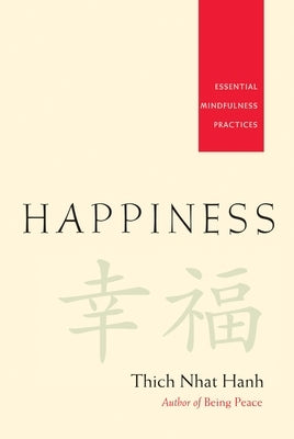 Happiness: Essential Mindfulness Practices by Nhat Hanh, Thich
