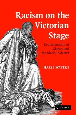 Racism on the Victorian Stage by Waters, Hazel