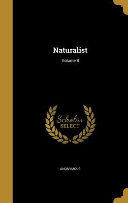 Naturalist; Volume 8 by Anonymous
