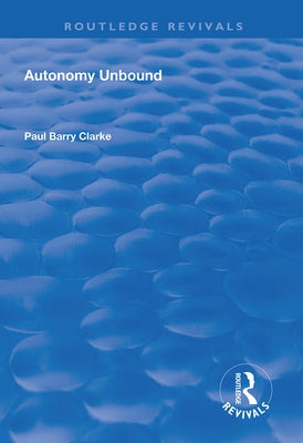 Autonomy Unbound by Clarke, Paul Barry