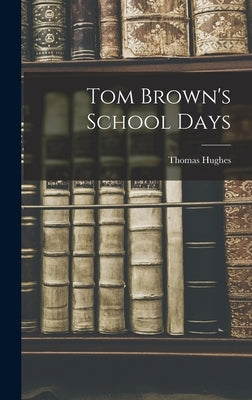 Tom Brown's School Days by Hughes, Thomas