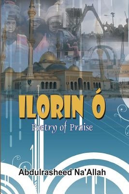 Ilorin Ó Poetry of Praise by Na'allah, Abdul-Rasheed