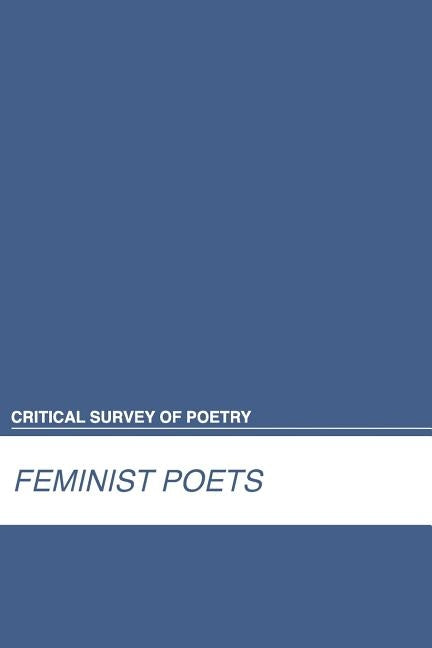 Critical Survey of Poetry: Feminist Poets: 0 by Salem Press