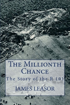 The Millionth Chance: The Story of the R.101 by Leasor, James