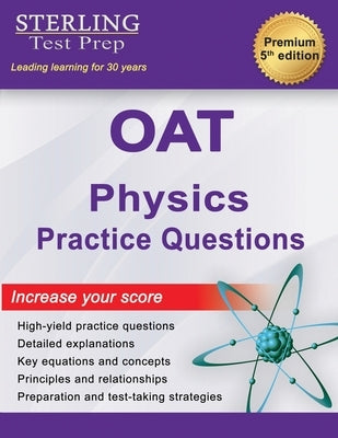 OAT Physics Practice Questions: High Yield OAT Physics Practice Questions with Detailed Explanations by Test Prep, Sterling