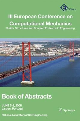III European Conference on Computational Mechanics: Solids, Structures and Coupled Problems in Engineering: Book of Abstracts [With CDROM] by Mota Soares, C. A.