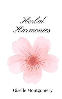 Herbal Harmonies by Montgomery, Giselle