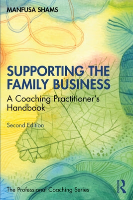 Supporting the Family Business: A Coaching Practitioner's Handbook by Shams, Manfusa
