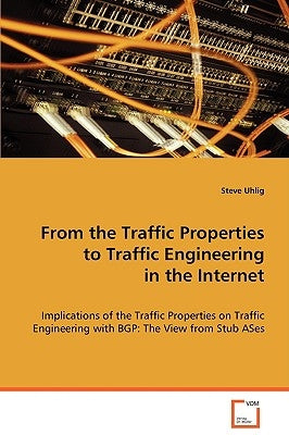 From the Traffic Properties to Traffic Engineering in the Internet by Uhlig, Steve