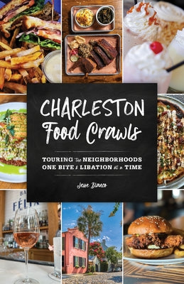 Charleston Food Crawls: Touring the Neighborhoods One Bite & Libation at a Time by Blanco, Jesse