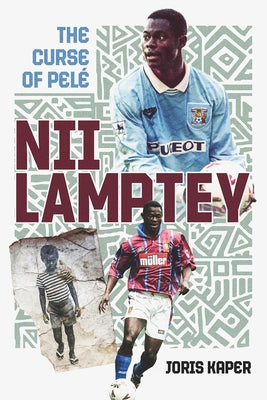 Nii Lamptey: The Curse of Pelé by Kaper, Joris