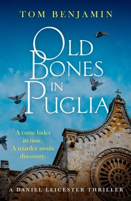 Old Bones in Puglia: A Thrilling Detective Novel Set in the Stunning Wilds of Italy by Benjamin, Tom