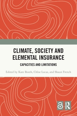 Climate, Society and Elemental Insurance: Capacities and Limitations by Booth, Kate