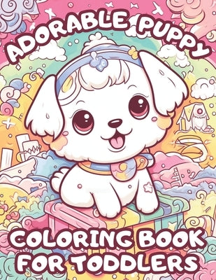 Adorable Puppy Coloring Book For Toddlers: A Cute Dog Coloring Book For Kids 4-8 by Books, Brynhaven