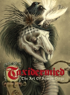 Taxidermied: The Art of Roman Dirge by Dirge, Roman