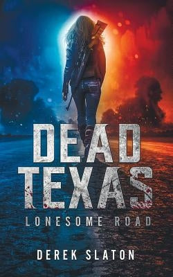 Dead Texas: Lonesome Road by Slaton, Derek