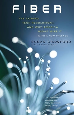 Fiber: The Coming Tech Revolution--And Why America Might Miss It by Crawford, Susan