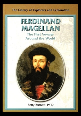 Ferdinand Magellan: The First Voyage Around the World by Burnett, Betty