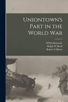 Uniontown's Part in the World War by Kennedy, O'Neil