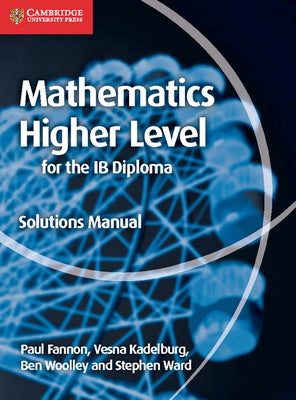 Mathematics for the IB Diploma Higher Level Solutions Manual by Fannon, Paul