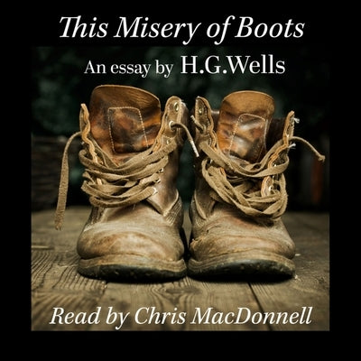 This Misery of Boots by Wells, H. G.