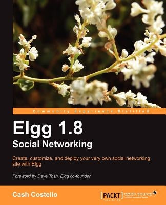 Elgg 1.8 Social Networking by Costello, Cash