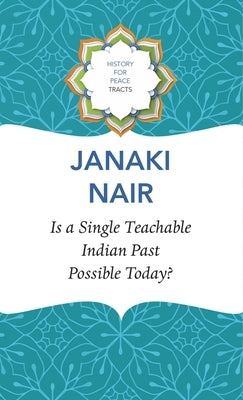 Is a Single Teachable Indian Past Possible Today? by Nair, Janaki