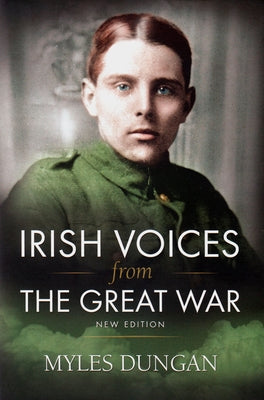Irish Voices from the Great War: New Edition by Dungan, Myles