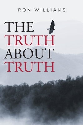 The Truth about Truth by Williams, Ron