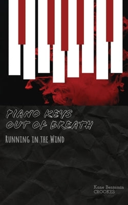 Piano Keys out of Breath: Running in the Wind by Crookes, Kane Benjamin
