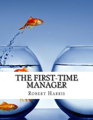 The First Time Manager by Harris, Robert