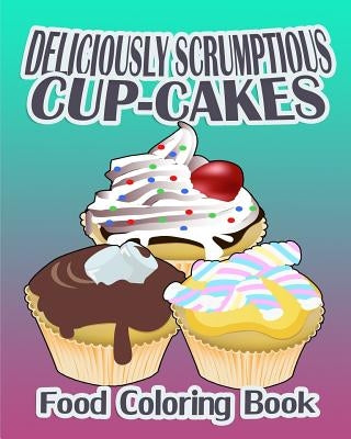 Deliciously Scrumptious Cup-Cakes (Food Coloring Book) by Wilder, Betty
