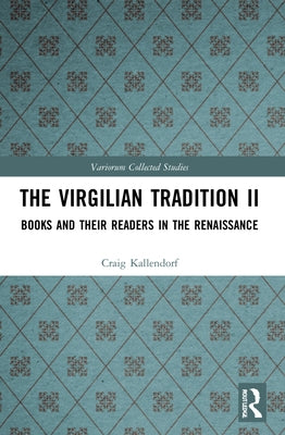 The Virgilian Tradition II: Books and Their Readers in the Renaissance by Kallendorf, Craig