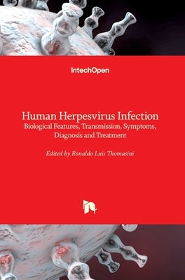 Human Herpesvirus Infection: Biological Features, Transmission, Symptoms, Diagnosis and Treatment by Thomasini, Ronaldo Luis