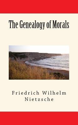 The Genealogy of Morals by Nietzsche, Friedrich Wilhelm