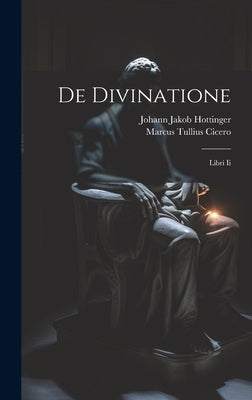 De Divinatione: Libri Ii by Cicero, Marcus Tullius
