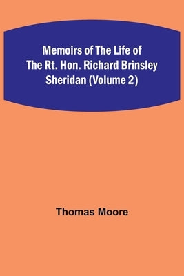 Memoirs of the Life of the Rt. Hon. Richard Brinsley Sheridan (Volume 2) by Moore, Thomas