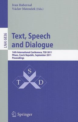 Text, Speech and Dialogue: 14th International Conference, TSD 2011, Pilsen, Czech Republic, September 1-5, 2011, Proceedings by Habernal, Ivan
