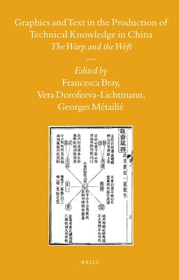 Graphics and Text in the Production of Technical Knowledge in China by Bray, Francesca
