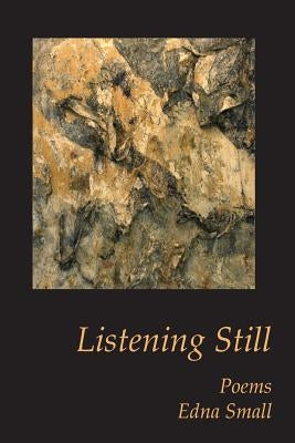 Listening Still: Poems by Small, Edna