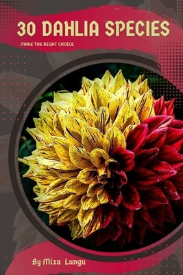 30 Dahlia species: Make the right choice by Lungu, Mixa