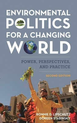 Environmental Politics for a Changing World: Power, Perspectives, and Practice by Lipschutz, Ronnie D.