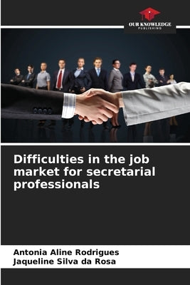 Difficulties in the job market for secretarial professionals by Rodrigues, Antonia Aline