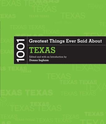 1001 Greatest Things Ever Said about Texas by Ingham, Donna